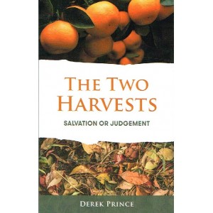 The Two Harvests: Salvation Or Judgement By Derek Prince